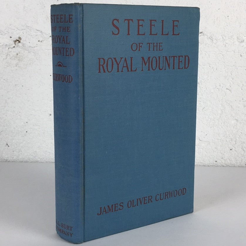 Steele of the Royal Mounted James Oliver Curwood RCMP Mountie Book