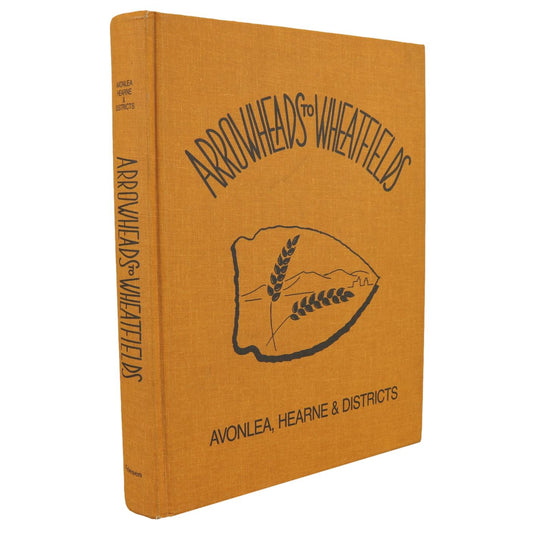 Arrowheads to Wheatfields Avonlea Hearne Saskatchewan Local History Used Book